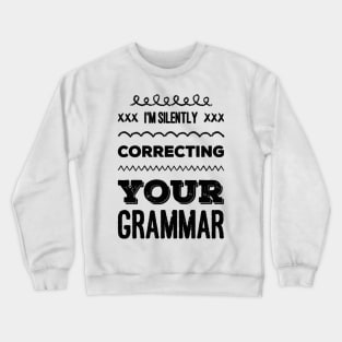 I'm silently correcting your grammar funny sarcastic sayings and quotes Crewneck Sweatshirt